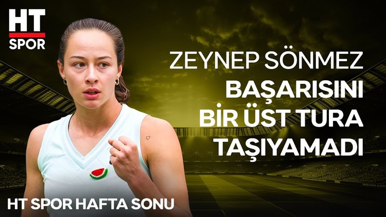 Zeynep Sönmez, Wimbledon'a 3. turda veda etti - HT Spor