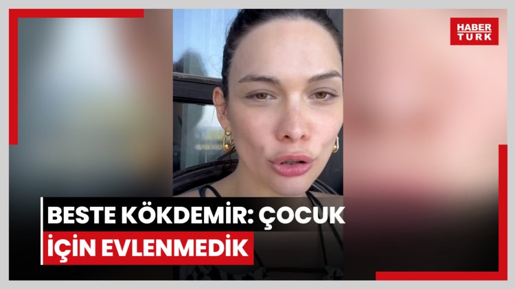 Beste Kökdemir: Çocuk için evlenmedik