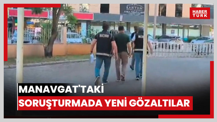 Manavgat'taki soruşturmada yeni gözaltılar