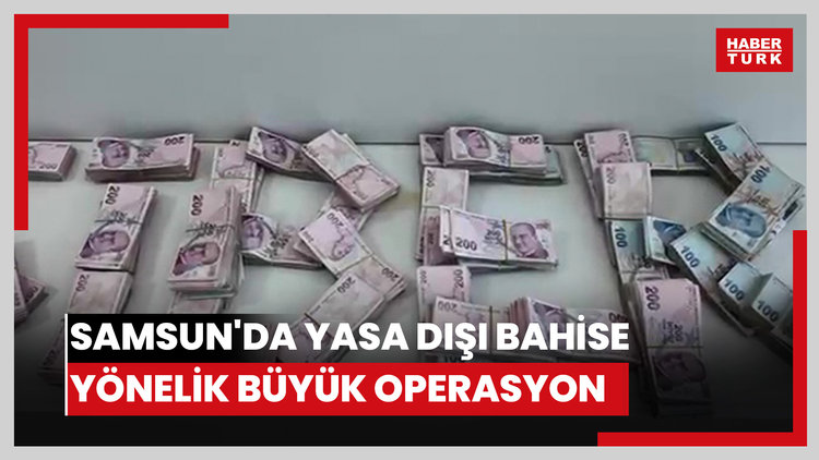 Samsun'da yasa dışı bahise yönelik büyük operasyon