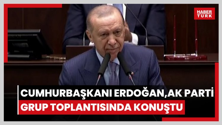 Cumhurbaşkanı Erdoğan AK Parti grup toplantısında açıklamalarda bulundu