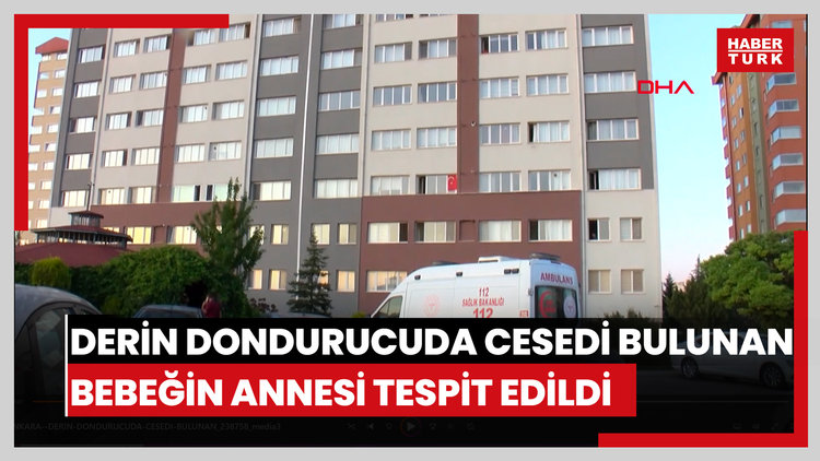 Derin dondurucuda cesedi bulunan bebeğin annesi tespit edildi