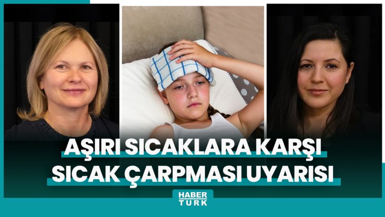 Aşırı sıcaklara karşı sıcak çarpması uyarısı!