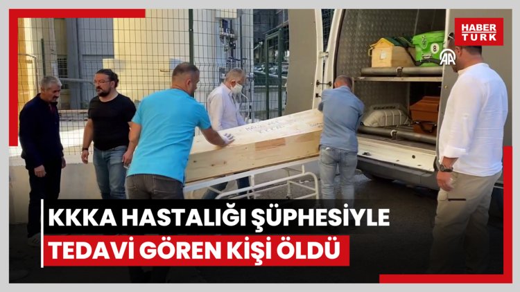KKKA hastalığı şüphesiyle tedavi gören kişi öldü