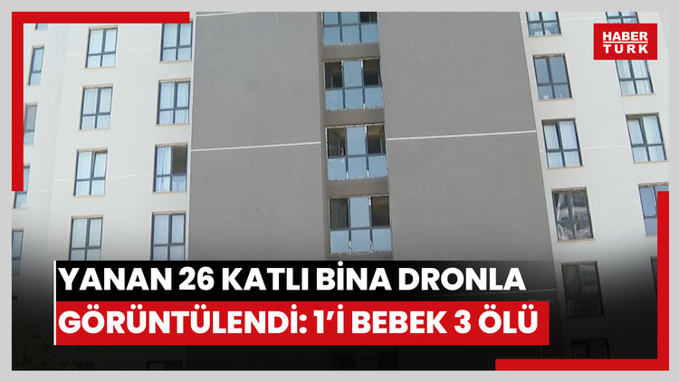 Çıkan yangında 1'i bebek 3 kişi öldüğü 26 katlı bina dron ile görüntülendi