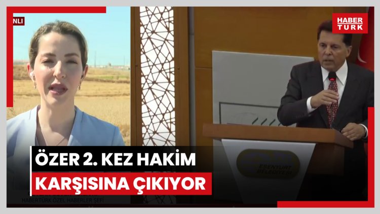 Özer 2. kez hakim karşısına çıkıyor