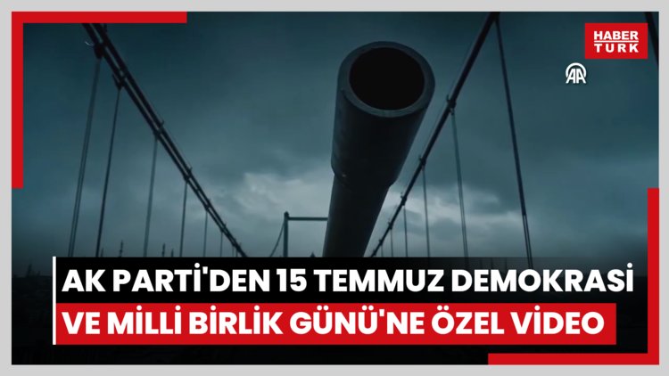 AK Parti'den 15 Temmuz Demokrasi ve Milli Birlik Günü'ne özel video