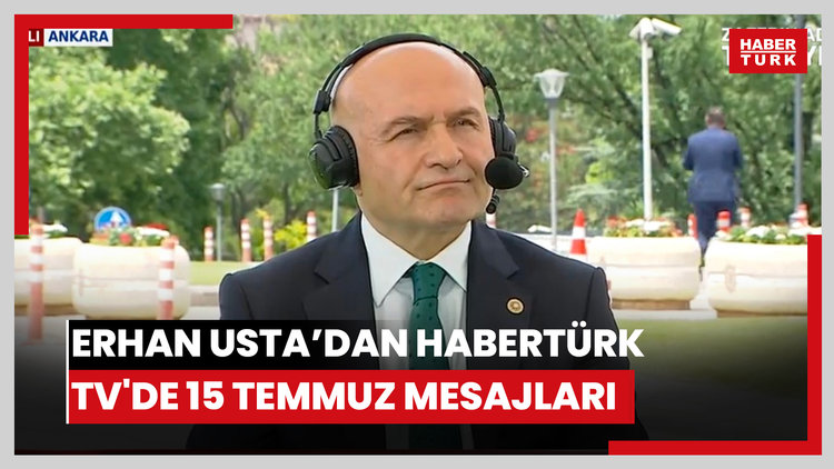 İYİ Parti Genel Başkan Yardımcısı Erhan Usta'dan Habertürk TV'de 15 Temmuz mesajları