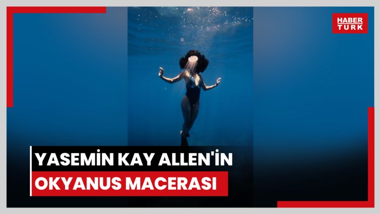 Yasemin Kay Allen'in okyanus macerası