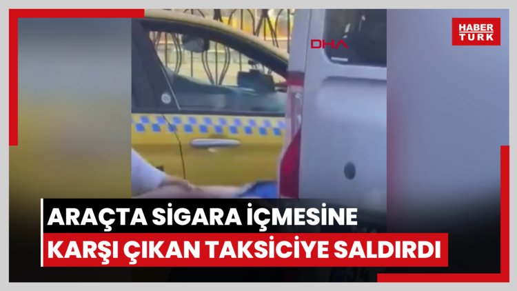 Beyoğlu'nda kadın yolcu araçta sigara içmesine karşı çıkan taksiciye saldırdı: 'Beynini dağıtırım senin'