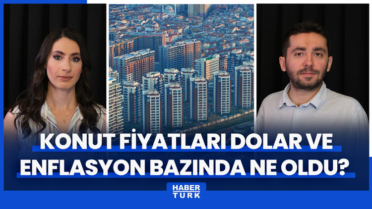 Konut fiyatları dolar ve enflasyon bazında ne oldu? Konut satışlarında artış sürüyor mu?