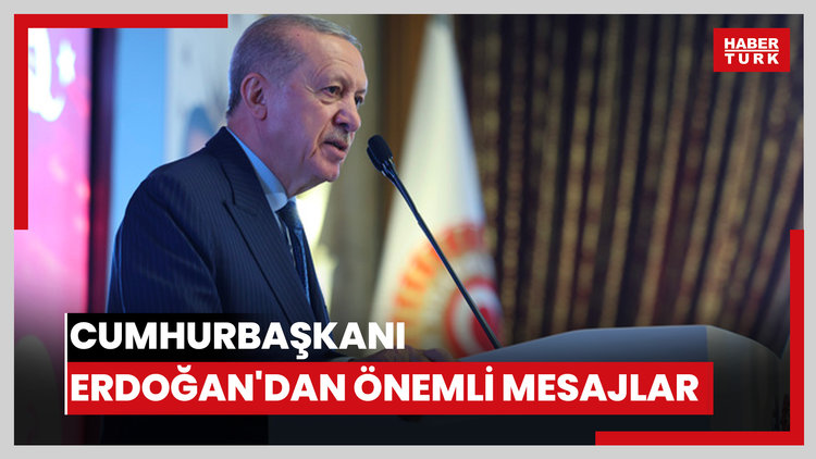 Cumhurbaşkanı Erdoğan'dan önemli mesajlar