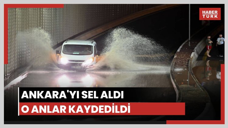 Ankara'yı sel aldı