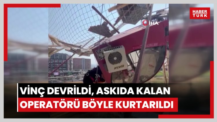 60 metrelik vinç devrildi, askıda kalan operatörü böyle kurtarıldı