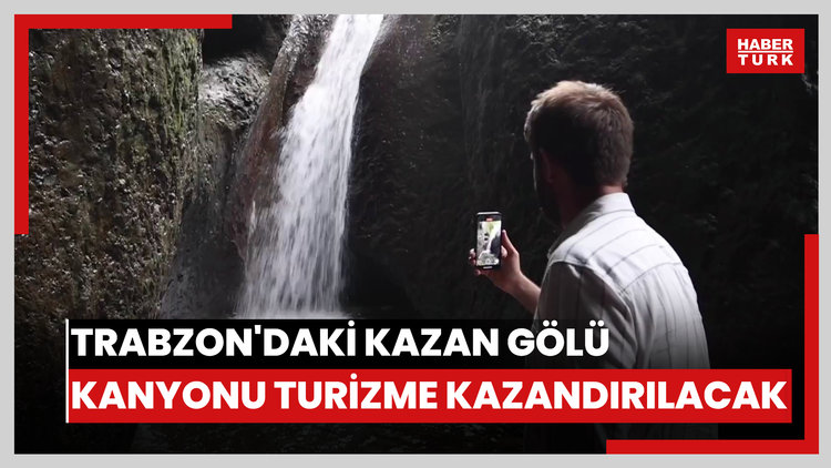 Trabzon'daki Kazan Gölü Kanyonu turizme kazandırılacak