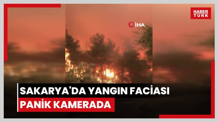 Sakarya'da yangın faciası: Alevlerin arasında kalanların yaşadığı panik kamerada