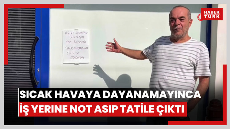 Sıcakların 45 dereceyi bulmasına dayanamayınca, iş yerine not asıp tatile çıktı