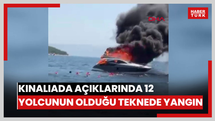 Kınalıada açıklarında 12 yolcunun olduğu teknede yangın