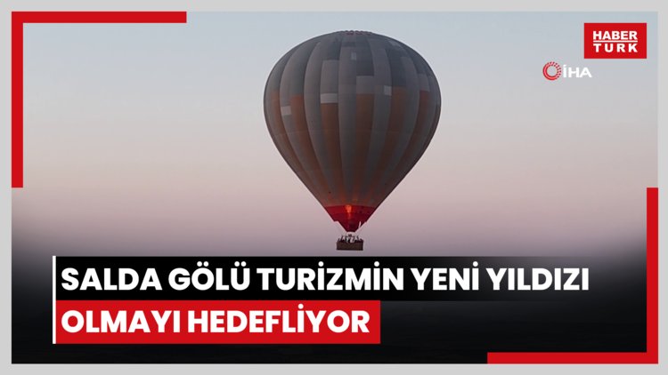 Salda Gölü, sıcak hava balonları ve triatlonla turizmin yeni yıldızı olmayı hedefliyor