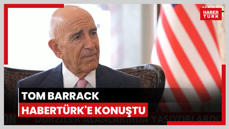 Tom Barrack'tan Habertürk'e açıklamalar