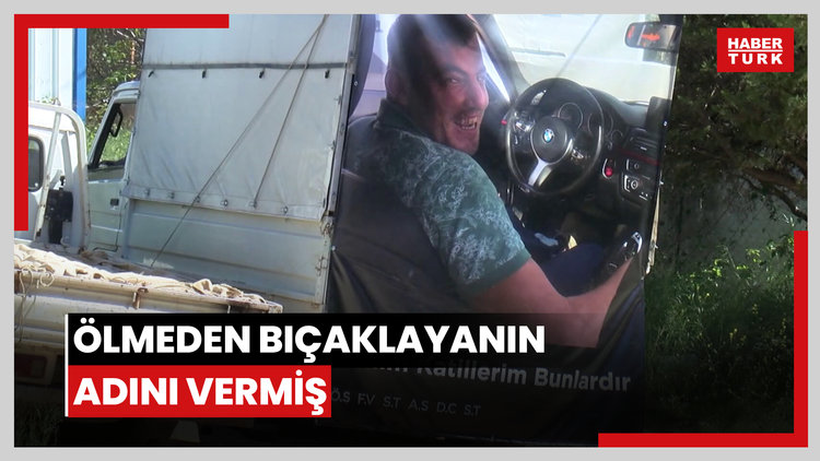 Ölmeden bıçaklayanın adını vermiş