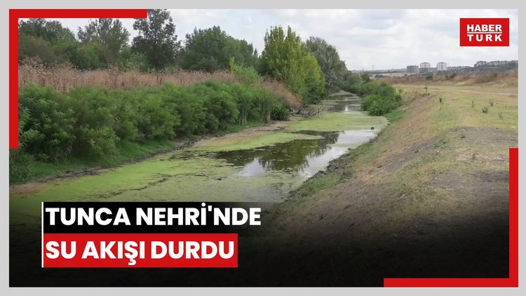 Tunca Nehri'nde su akışı durdu