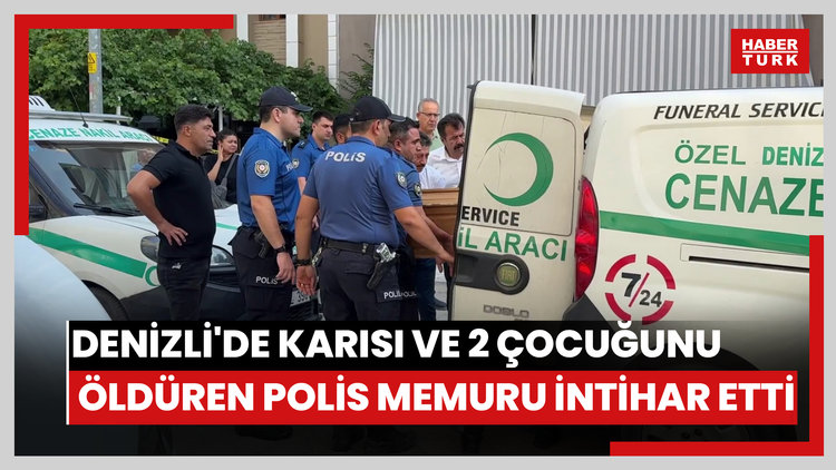 Denizlide karısı ve 2 çocuğunu öldüren polis memuru intihar etti