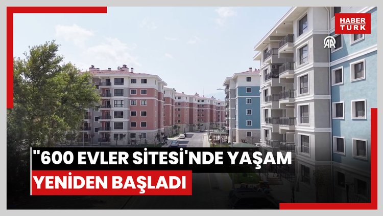 Depremlerde yıkımın simgesi olan "600 Evler Sitesi'nde yaşam yeniden başladı