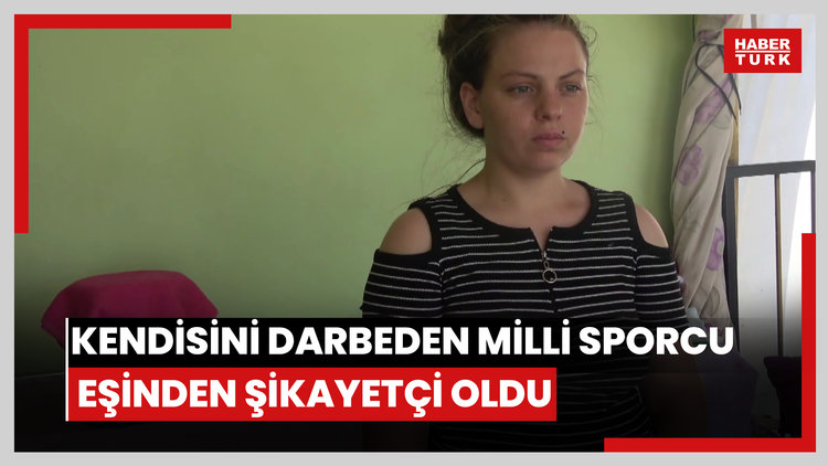 Kendisini darbeden milli sporcu eşinden şikayetçi oldu