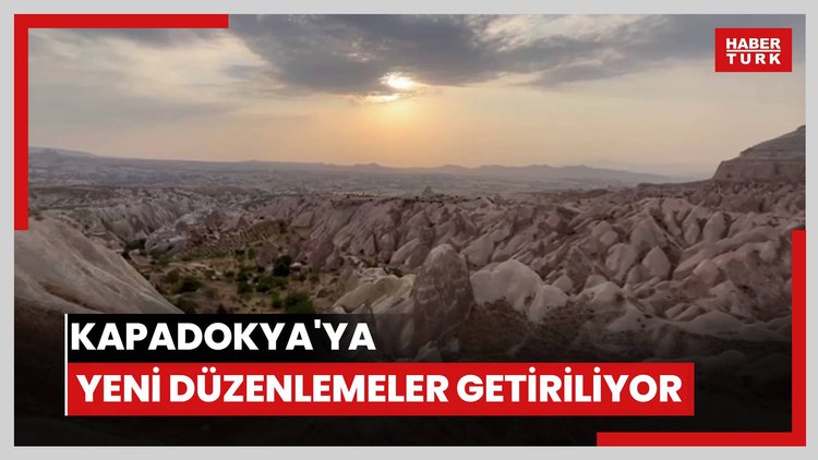 Kapadokya'ya yeni düzenlemeler getiriliyor
