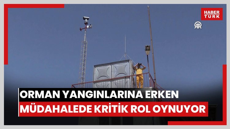 Kameralarla donatılan gözetleme kuleleri, orman yangınlarına erken müdahalede kritik rol oynuyor