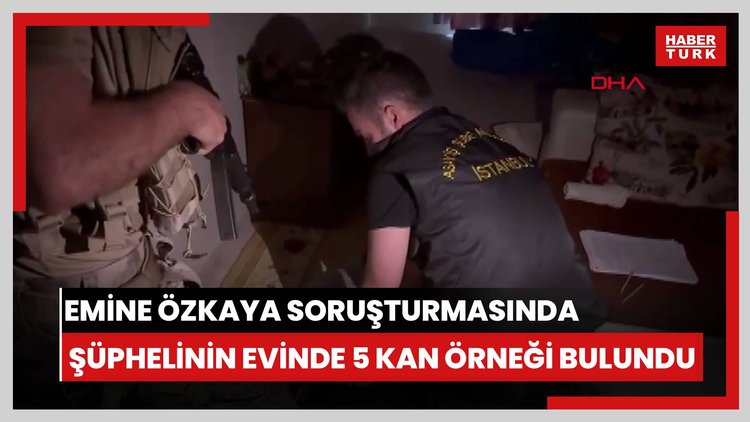 7 yıl önce kaybolan Emine Özkaya soruşturması: Şüphelinin evinde 5 farklı kan örneği bulundu