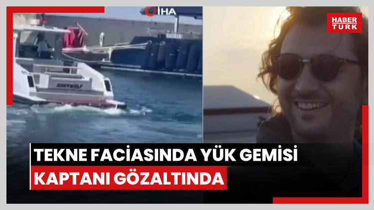 Tekne faciasında yük gemisi kaptanı gözaltında
