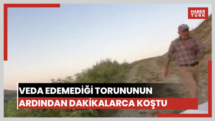 Üzüldüğü için veda edemediği torununun ardından dakikalarca koştu