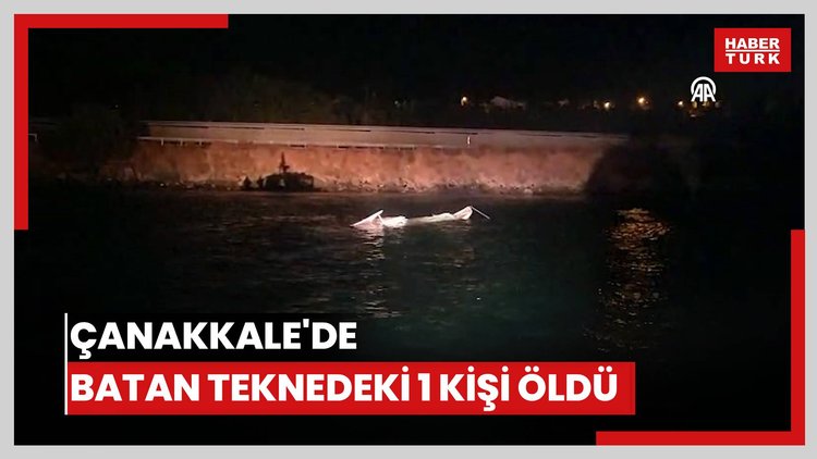Çanakkale'de batan teknedeki 1 kişi öldü