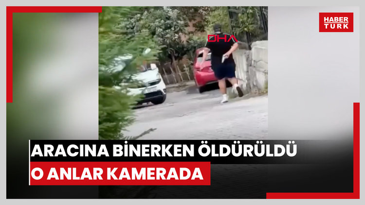 Eyüpsultan'da aracına binerken öldürülen Muammer Öztürk cinayeti kamerada