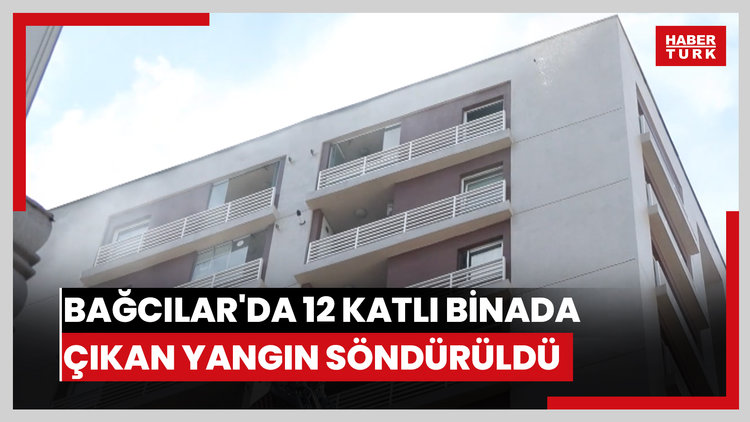 Bağcılar'da 12 katlı binada çıkan yangın söndürüldü