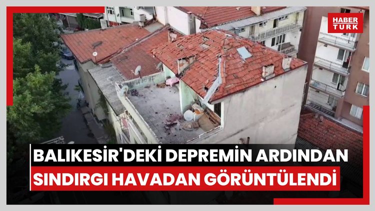 Balıkesir'deki depremin ardından Sındırgı havadan görüntülendi
