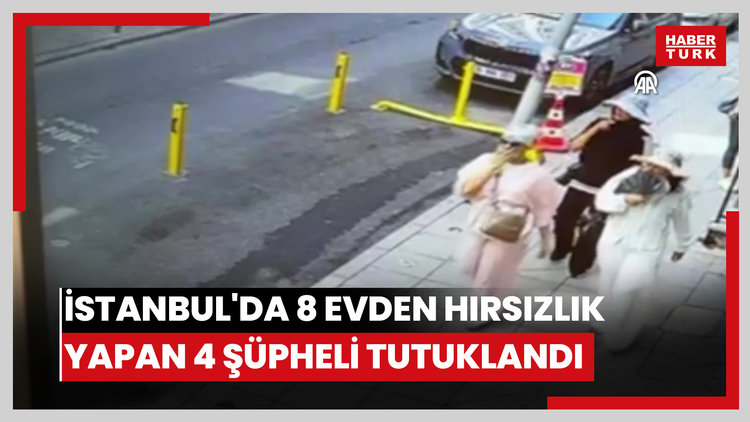 İstanbul'da 8 evden hırsızlık yapan 4 şüpheli tutuklandı