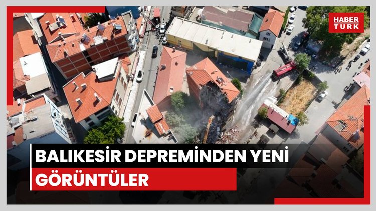 Balıkesir depreminden yeni görüntüler
