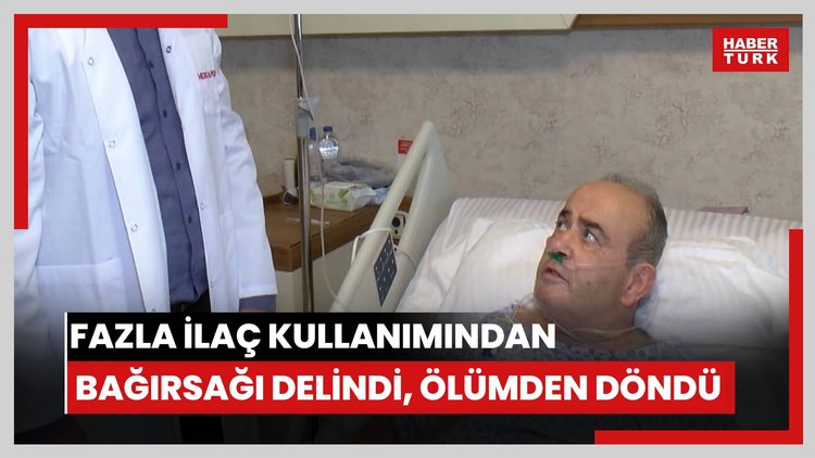 Fazla ilaç kullanımından bağırsağı delinen hasta ölümden döndü