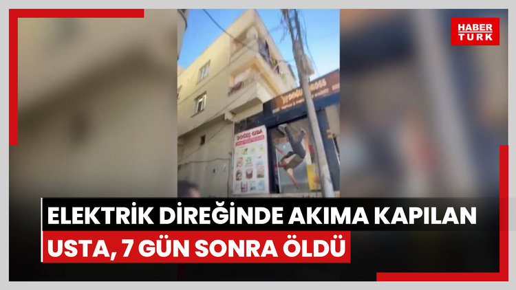 Elektrik direğinde akıma kapılan usta, 7 gün sonra hayatını kaybetti