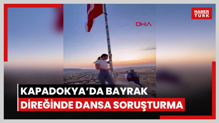 Kapadokya'da bayrak direğinde dansa soruşturma