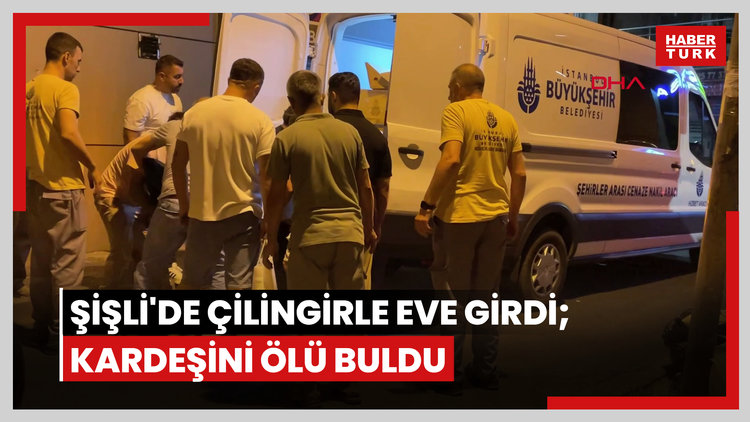 Şişli'de çilingirle eve girdi; kardeşini ölü buldu