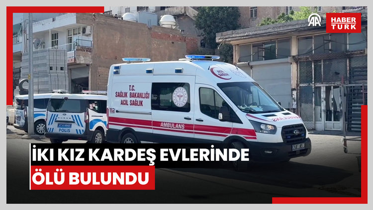 İki kız kardeş evlerinde ölü bulundu