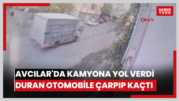 Avcılar'da kamyona yol verdi; duran otomobile çarpıp kaçtı