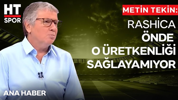 Metin Tekin: Rashica'nın mevkisi değişirse çok daha iyi oynayabilir 
