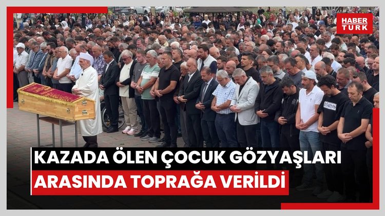 Feci kazada ölen çocuk gözyaşları arasında toprağa verildi