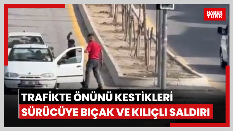Trafikte önünü kestikleri sürücüye bıçak ve kılıçlı saldırı