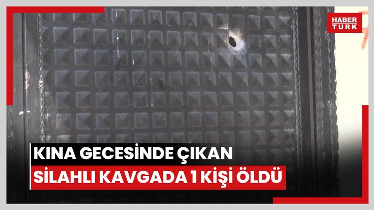 Kına gecesinde çıkan silahlı kavgada 1 kişi öldü